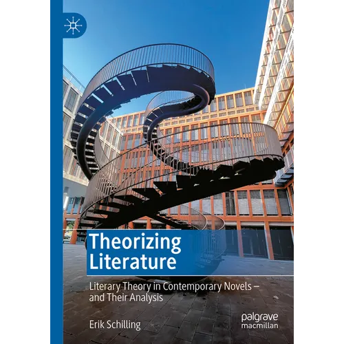 Theorizing Literature: Literary Theory in Contemporary Novels - And Their Analysis