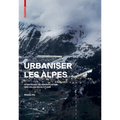 Urbaniser Les Alpes: Stratégies de Densification Des Villes En Altitude