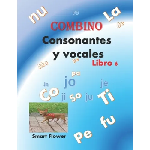 COMBINO CONSONANTES Y VOCALES, libro 6: ¡¡¡diviértete aprendiendo y sé el mejor de la clase!!!