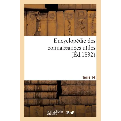 Encyclopédie Des Connaissances Utiles. Tome 14