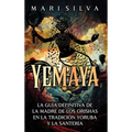 Yemayá: La guía definitiva de la madre de los orishas en la tradición yoruba y la santería