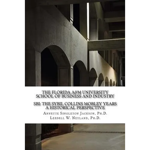 The Florida A&M University School of Business and Industry: SBI: The Sybil Collins Mobley Years an Historical Perspective - Paperback