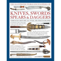 The Illustrated World Encyclopedia of Knives, Swords, Spears & Daggers: Through History in Over 1500 Photographs
