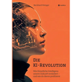 Die KI-Revolution: Wie Künstliche Intelligenz unsere Zukunft verändert - und wie du davon profitierst