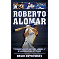 Roberto Alomar: The Complicated Life and Legacy of a Baseball Hall of Famer