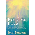Reckless Love: The Scandal of Grace in a Performance-Driven World