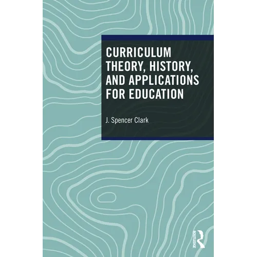 Curriculum Theory, History, and Applications for Education
