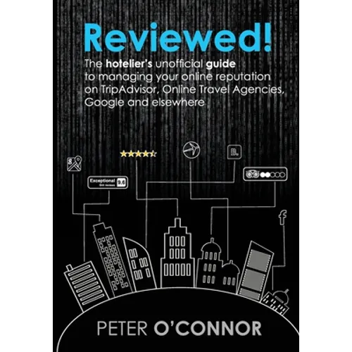 Reviewed!: The hotelier's unofficial guide to managing your online reputation on TripAdvisor, Online Travel Agencies, Google and elsewhere