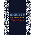 Anxiety Coloring Book Christmas: 42 Anxiety Relief Christmas Pattern design, Anti Stress color therapy for Adults, girls and teens (Christmas Gift)
