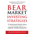 Bear Market Investing Strategies: 37 Recession-Proof Ideas to Grow Your Wealth Including Inverse ETFs, Put Options, Gold & Cryptocurrency