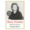 Betty Friedan: Magnificent Disrupter