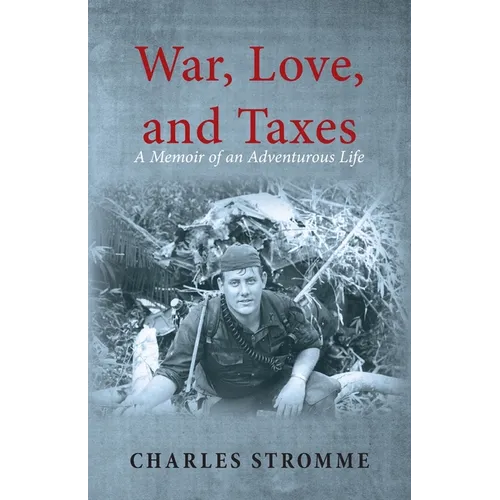 War, Love, and Taxes: A Memoir of an Adventurous Life
