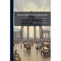 Histoire D'allemagne: Depuis Les Temps Les Plus Reculés Jusqu'à Nos Jours, D'après Les Sources; Volume 5