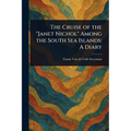 The Cruise of the "Janet Nichol" Among the South Sea Islands: A Diary