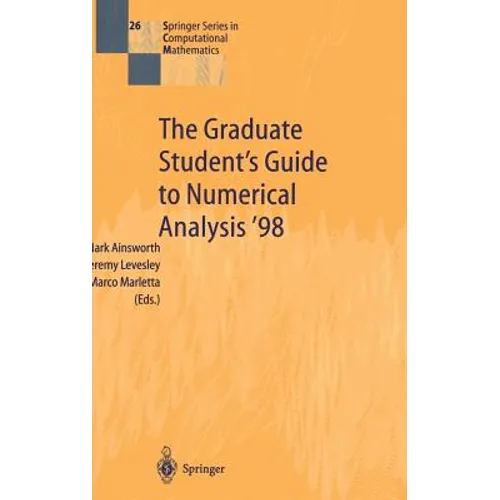 The Graduate Student's Guide to Numerical Analysis '98: Lecture Notes from the VIII Epsrc Summer School in Numerical Analysis
