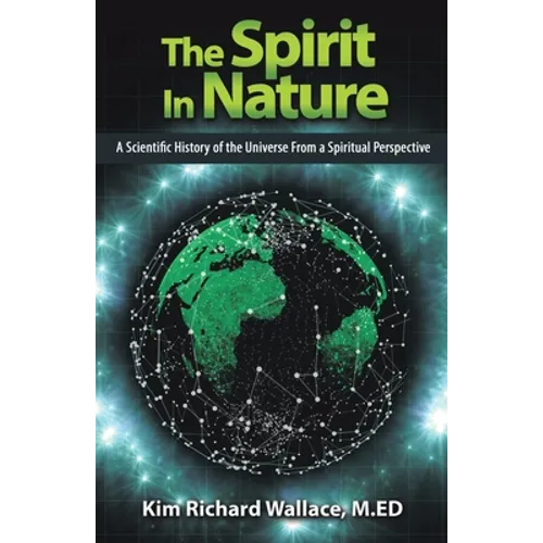 The Spirit in Nature: A Scientific History of the Universe from a Spiritual Perspective