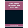 Notes on the settlement and Indian wars of the western parts of Virginia and Pennsylvania, from 1763 to 1783, inclusive: together with a view of the s