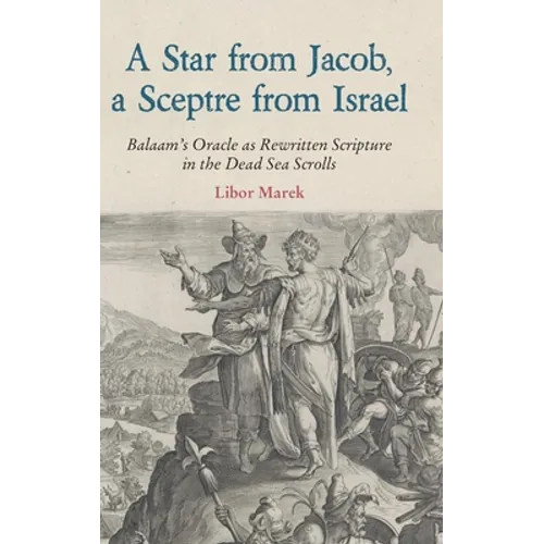A Star from Jacob, a Sceptre from Israel: Balaam's Oracle as Rewritten Scripture in the Dead Sea Scrolls