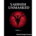 Yahweh Unmasked - Volume 1