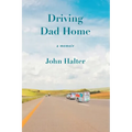 Driving Dad Home: A Memoir