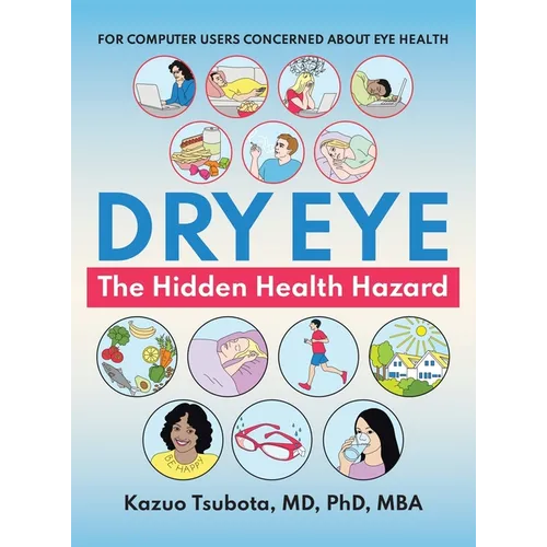 Dry Eye: the Hidden Health Hazard: For Computer Users Concerned About Eye Health