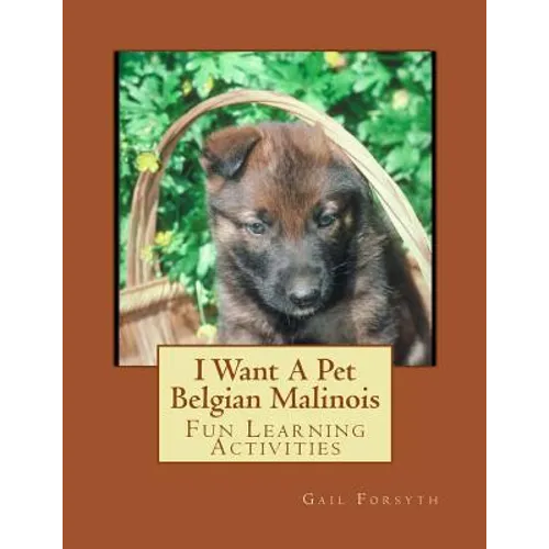 I Want A Pet Belgian Malinois: Fun Learning Activities