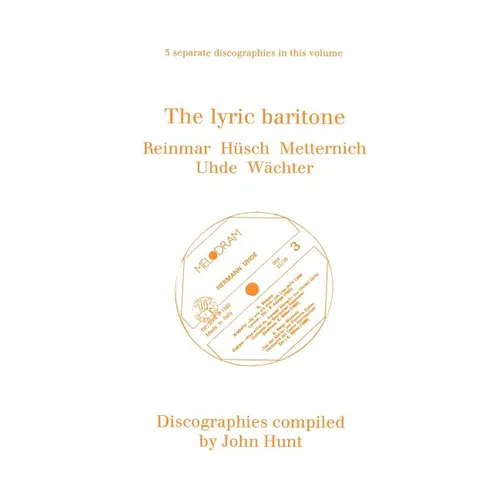 The Lyric Baritone. 5 Discographies. Hans Reinmar, Gerhard Hüsch (Husch), Josef Metternich, Hermann Uhde, Eberhard Wächter (Wachter). [1997].