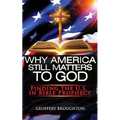 Why America Still Matters to God: Finding the U.S. in Bible Prophecy