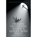 Heaven Shudders When A Godly Man Falls: Making Sense Of Betrayal In Ministry