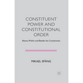 Constituent Power and Constitutional Order: Above, Within and Beside the Constitution