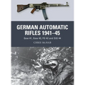 German Automatic Rifles 1941-45: Gew 41, Gew 43, FG 42 and Stg 44