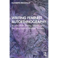 Writing Feminist Autoethnography: In Love with Theory, Words, and the Language of Women Writers