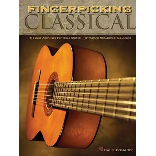 Fingerpicking Classical: 15 Songs Arranged for Solo Guitar in Standard Notation & Tab