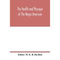 The health and physique of the Negro American: report of a social study made under the direction of Atlanta University: together with the Proceedings