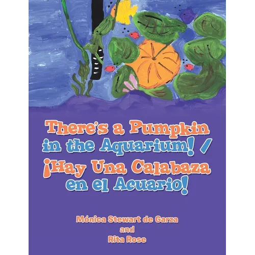 There's a Pumpkin in the Aquarium! / ¡Hay Una Calabaza en el Acuario!