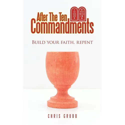 After The Ten Commandments: Build your faith, repent
