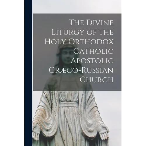 The Divine Liturgy of the Holy Orthodox Catholic Apostolic Græco-Russian Church