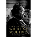 The House Where My Soul Lives: The Life of Margaret Walker