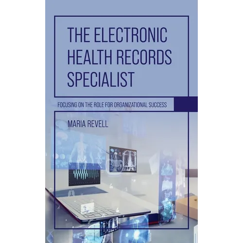 Electronic Health Records Specialist: Focusing on the Role for Organizational Success - Hardcover