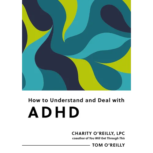 How to Understand and Deal with ADHD: Everything You Need to Know