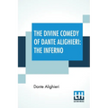 The Divine Comedy Of Dante Alighieri: The Inferno: A Translation With Notes And An Introductory Essay By James Romanes Sibbald