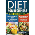 Diet for Beginners: This Book includes: Mediterranean Diet for Beginners, Mediterranean Recipes
