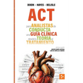ACT para Analistas de Conducta: Una Guía Clínica de la Teoría a la Práctica