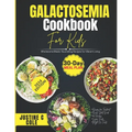 Galactosemia Cookbook For Kids: Delicious and Safe Recipes for Children with Galactosemia