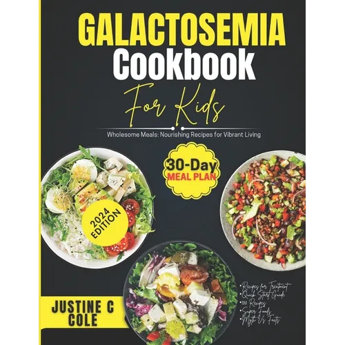 Galactosemia Cookbook For Kids: Delicious and Safe Recipes for Children with Galactosemia