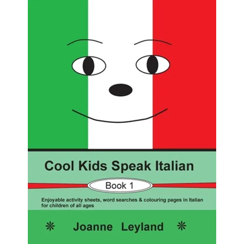Cool Kids Speak Italian - Book 1: Enjoyable activity sheets, word searches & colouring pages in Italian for children of all ages