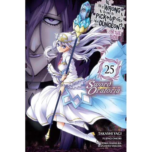 Is It Wrong to Try to Pick Up Girls in a Dungeon? on the Side: Sword Oratoria, Vol. 25 (Manga): Volume 25