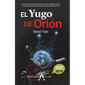 El Yugo de Orión (2019): Un libro sobre el sistema de gestión de la humanidad en la Tierra y como hacemos para pasar de nivel evolutivo