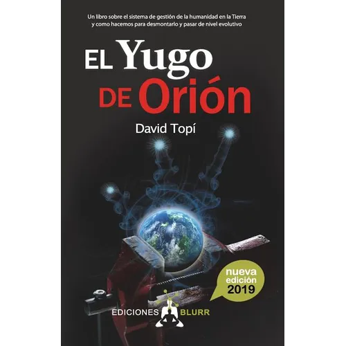El Yugo de Orión (2019): Un libro sobre el sistema de gestión de la humanidad en la Tierra y como hacemos para pasar de nivel evolutivo