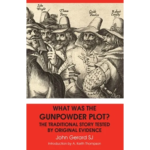 What Was the Gunpowder Plot? the Traditional Story Tested by Original Evidence